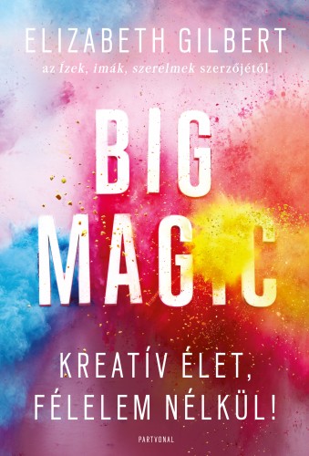 Big Magic - Kreatív élet, félelem nélkül